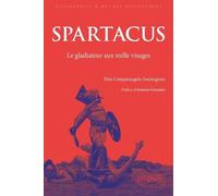 Spartacus - Les Mille Visages Du Gladiateur Rebelle - De L'antiquité Au Monde Contemporain