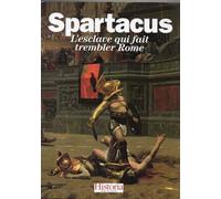 Spartacus: L'esclave qui fait trembler Rome