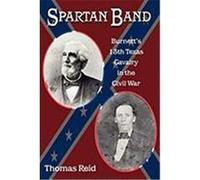 Spartan Band: Burnett's 13th Texas Cavalry in the Civil War Reid, Thomas (Auteur)