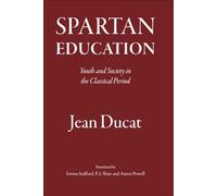 Spartan Education: Youth and Society in the Classical Period
