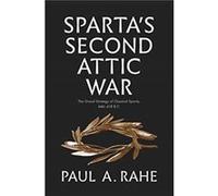 Spartas Second Attic War - Paul Anthony Rahe - Yale University Press - Livre en Anglais - Hardback Paul Anthony RahePaul Anthony Rahe (Auteur)