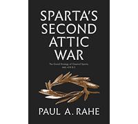 Sparta's Second Attic War: The Grand Strategy of Classical Sparta, 446-418 B.C.