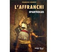 Sparteolus. Tome 1. L'Affranchi François Gilbert (Auteur)
