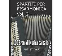 SPARTITI PER FISARMONICA VOL. 2: 100 brani di musica da ballo