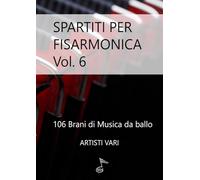 SPARTITI PER FISARMONICA VOL. 6: 106 brani di musica da ballo
