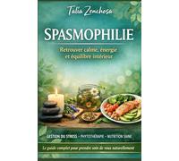 Spasmophilie : Retrouver calme, énergie et équilibre intérieur naturellement: Si vous souhaitez enfin comprendre votre corps, apaiser votre système ... ce livre sera votre compagnon de route.