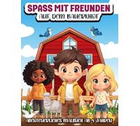 Spaß mit Freunden auf dem Bauernhof: Fantasievolles Kinder-Malbuch mit 30 Seiten zum Ausmalen - Bauernhof, Tiere, Traktoren & Landleben für Kinder ab 4 Jahren