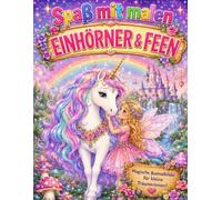 Spaß mit malen Magische Welt der Einhörner & Feen: 30 Zauberhafte Ausmalbilder Magischer Malspaß - Einhörner, Feen und Fantasiewelten für große & kleine Ausmalfans