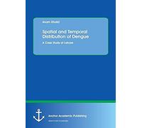 Spatial And Temporal Distribution Of Dengue. A Case Study Of Lahore