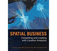 Spatial Business: Competing and Leading With Location Analytics