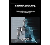Spatial Computing: Hardware, Software, and the New Reality of 3D Design
