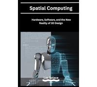 Spatial Computing: Hardware, Software, and the New Reality of 3D Design