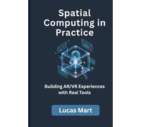 Spatial Computing in Practice: Building AR/VR Experiences with Real Tools