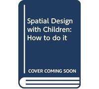 Spatial Design With Children: How to Do It