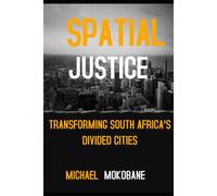Spatial Justice: Transforming South Africa's Divided Cities