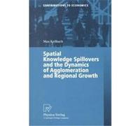 Spatial Knowledge Spillovers and the Dynamics of Agglomeration and Regional Growth, Contributions to Economics Max Keilbach (Auteur)