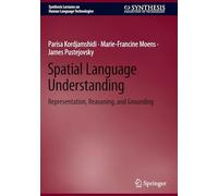 Spatial Language Understanding: Representation, Reasoning and Grounding