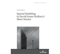 Spatial Modeling in David Foster Wallace's Short Stories (Mediated Fictions: Studies in Verbal and Visual Narratives, 22)