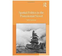 Spatial Politics In The Postcolonial Novel
