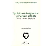 Spatialité et développement économique à Douala Entre le hasard et la nécessité - Jean-Roger Essombe Edimo Nya Bonabebe - L'harmattan - broché - Etude