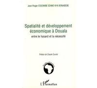Spatialité et développement économique à Douala Entre le hasard et la nécessité - Jean-Roger Essombe Edimo Nya Bonabebe - L'harmattan - broché - Etude