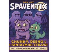 Spaventix - Chunky, Deeno e i Fantasmini Stilosi: Un racconto in rime da colorare - Collana Spaventix per bambini coraggiosi