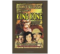 Spawn Of Skull Island The Making Of King Kong