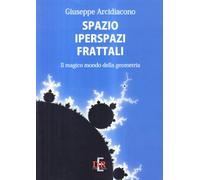 Spazio iperspazi frattali. Il magico mondo della geometria