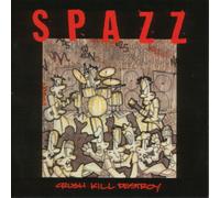 Spazz – Crush Kill Destroy – The Orchard