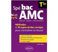 Anglais monde contemporain Spé BAC AMC Tle B2-C1: Méthodes et 18 sujets de Bac corrigés pour s'entraîner et réussir