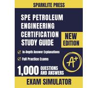 SPE Petroleum Engineering Certification Study Guide: A Comprehensive Review of Reservoir, Drilling, Production, and Formation Evaluation Fundamentals
