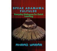 Speak Adamawa Fulfulde: Everyday Dialogues for Quick Learning