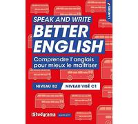 Speak and write better english: Comprendre l'anglais pour mieux le maitriser