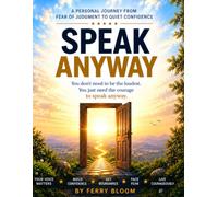 Speak Anyway: Overcome Fear of Judgment, Build Quiet Confidence, Set Boundaries, and Find Your Voice