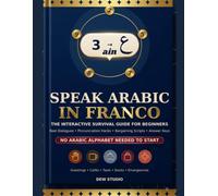 Speak Arabic in Franco: The Interactive Survival Guide for Beginners: Real Dialogues, Pronunciation Hacks & Bargaining Scripts in Arabic Script, Franco (Arabizi) & English