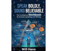 Speak Boldly, Sound Believable: The Confidence Workbook for Smarter Speaking and Writing