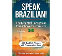 Speak Brazilian!: The Essential Portuguese Phrasebook for Travelers - 300+ Real-Life Phrases with Pronunciation Guide, Cultural Tips & Free Audio Bonus