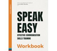 Speak Easy : Effective Communication Skills Training: The Workbook