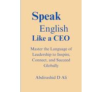 Speak English Like a CEO: Master the Language of Leadership to Inspire, Connect, and Succeed Globally