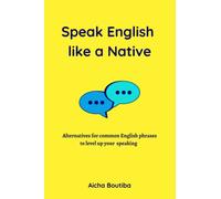 Speak English like a Native: Alternatives for common English phrases to level up your speaking