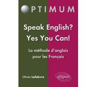 Speak English? Yes You Can! La méthode d’anglais pour les français La méthode d'anglais pour les Français - Olivier Lefebvre - Ellipses - broché - Méthode de langue