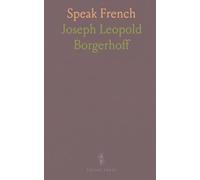 Speak French: Easy Lessons In French; Vocabulary Military And Common Words; Tables Weights And Measures; Hints For Pronouncing