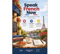 Speak French Now, Level 2: Past Tense, Real Stories, Longer Conversations - The No-Grammar Method