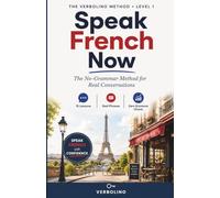 Speak French Now: The No-Grammar Method for Real Conversations