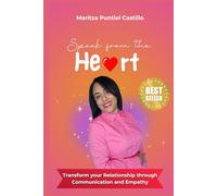 Speak from the Heart: Transform your Relationship through Communication and Empathy