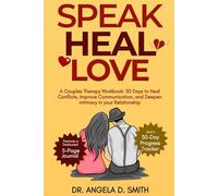 SPEAK, HEAL, LOVE: A Couples Therapy Workbook: 30 Days to Heal Conflicts, Improve Communication, and Deepen intimacy in your Relationship