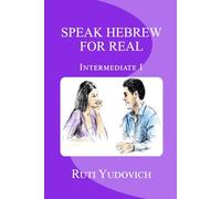 Speak Hebrew For Real Intermediate I: Intermediate