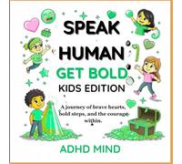 SPEAK HUMAN | GROW BOLD | KID EDITION: A journey of brave hearts, bold steps, and the courage within.