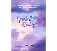 Speak It Into Reality: 365 Daily Affirmations for Self-Belief and Success