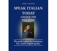 SPEAK ITALIAN TODAY - UNLOCK THE PAST TENSE
